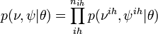 p(\nu,\psi|\theta)=\prod_{ih}^{n_{ih}}p(\nu^{ih},\psi^{ih}|\theta)